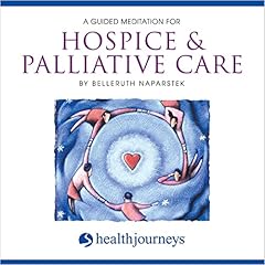 A Guided Meditation for Hospice & Palliative Care Audiolibro Por Belleruth Naparstek arte de portada