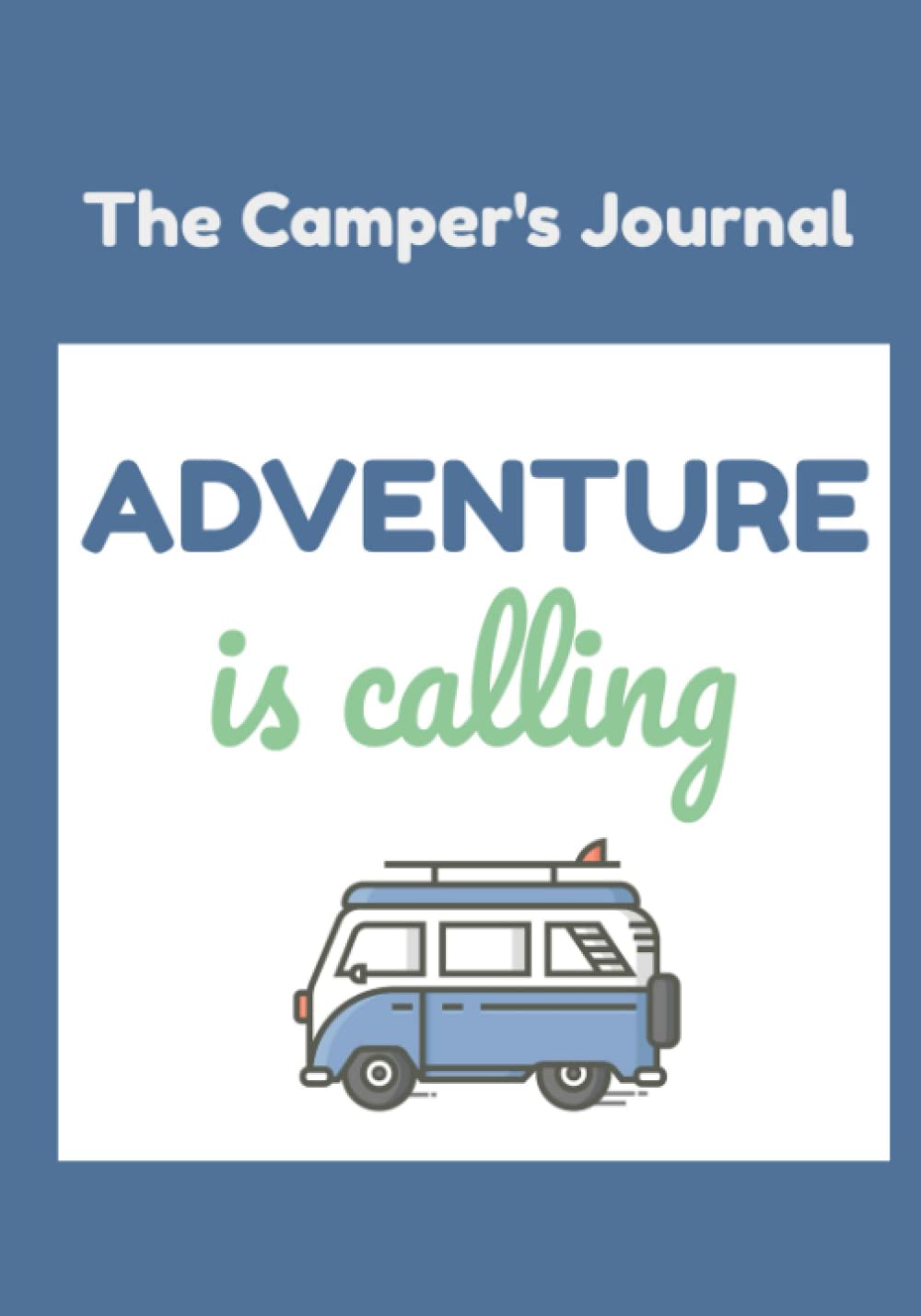 The Camper's Journal: The Ultimate Camping Journal & RV Logbook, Family Campsite Adventure, Campground Trip Log Book