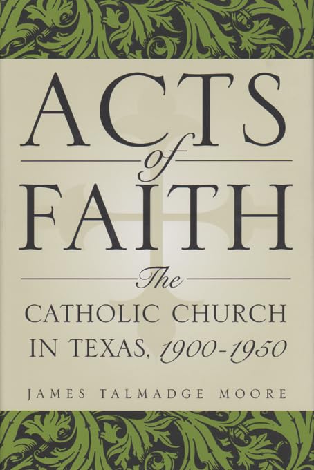 Buy Acts of Faith: The Catholic Church in Texas, 1900-1950 (CENTENNIAL SERIES OF THE ASSOCIATION OF FORMER STUDENTS, TEXAS A & M UNIVERSITY) — BookShops.in