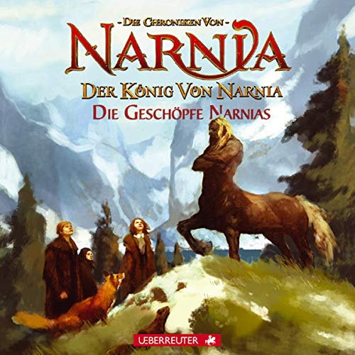 Der König von Narnia - Die Geschöpfe Narnias: Die Chroniken von Narnia