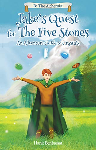 Jake's Quest For The Five Stones: An Adventure Guide To Crystals (Be The Alchemist)