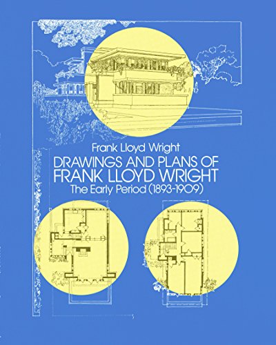 Drawings and Plans of Frank Lloyd Wright: The Early Period (1893-1909) (Dover Architecture)