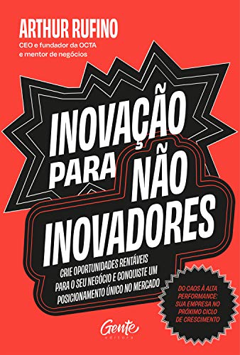 Inovação para não inovadores: Crie oportunidades rentáveis para o...