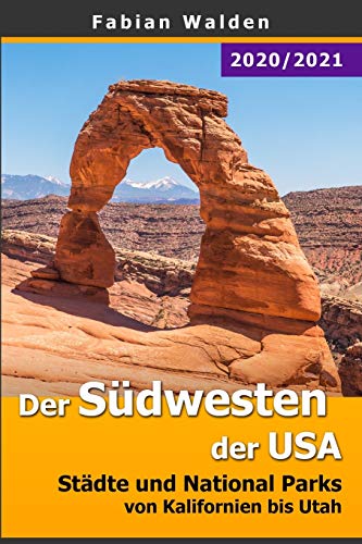 Der Südwesten der USA: Städte und National Parks von Kalifornien bis Utah Der Südwesten der USA: Städte und National Parks von Kalifornien bis Utah