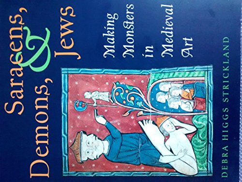 Saracens, Demons & Jews: Making Monsters in Medieval Art
