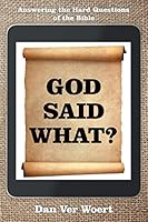 God Said What?: Answering the Hard Questions of the Bible 1490877398 Book Cover