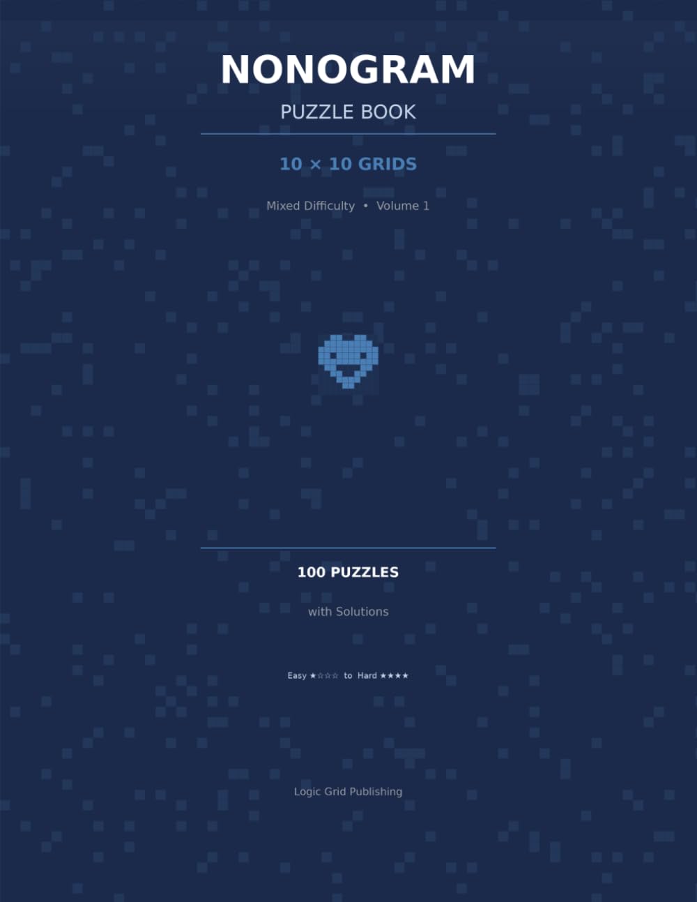Nonogram Puzzle Book for Adults: 100 Picross Griddler Puzzles 10x10 with Solutions | Mixed Difficulty | Volume 1