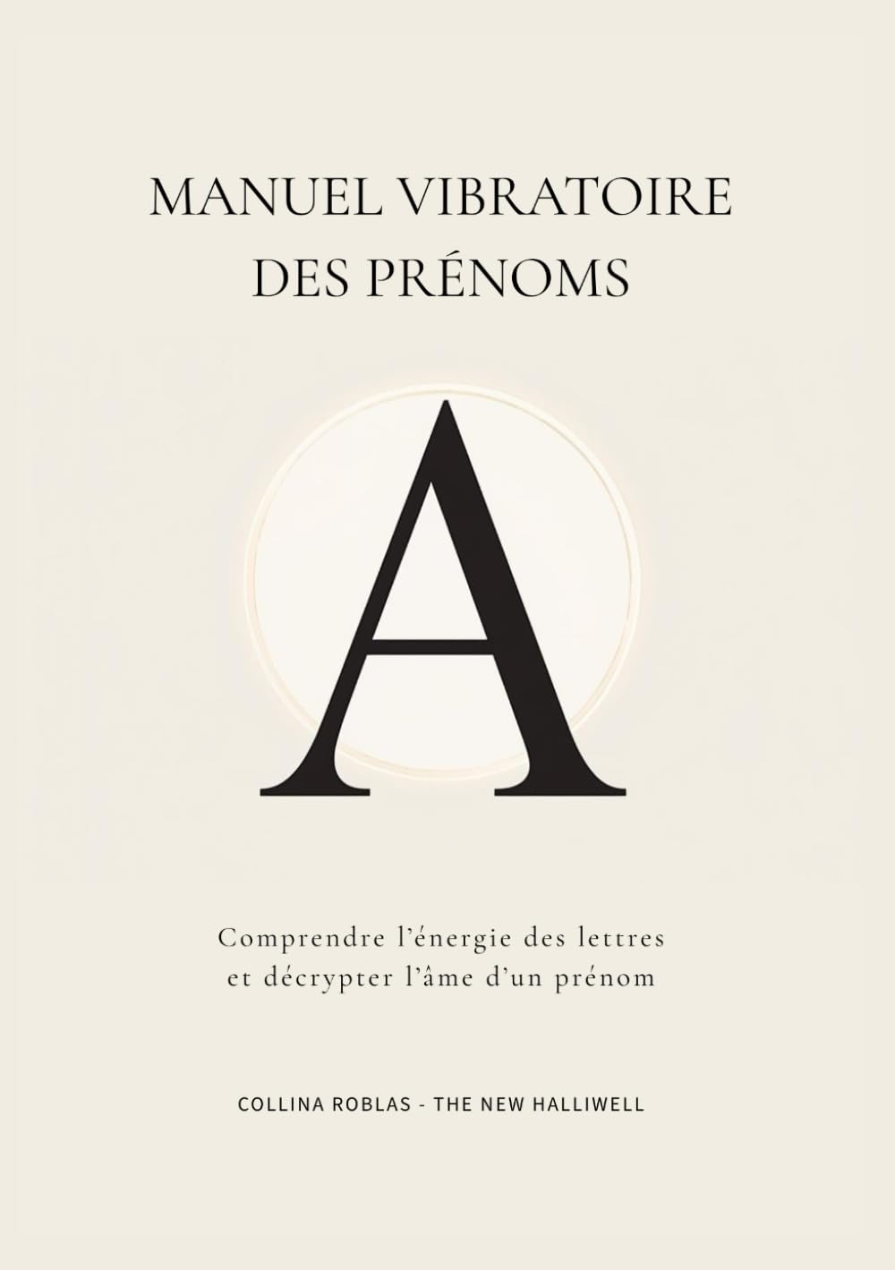 Manuel vibratoire des prénoms: Comprendre l’énergie des lettres et décrypter l’âme d’un prénom avec la méthode TNH