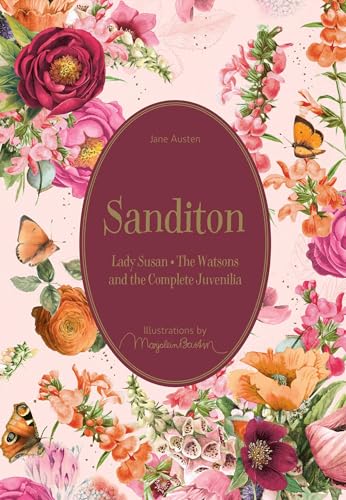 Sanditon: Lady Susan • The Watsons and the Complete Juvenilia (Marjolein Bastin Classics Series)
