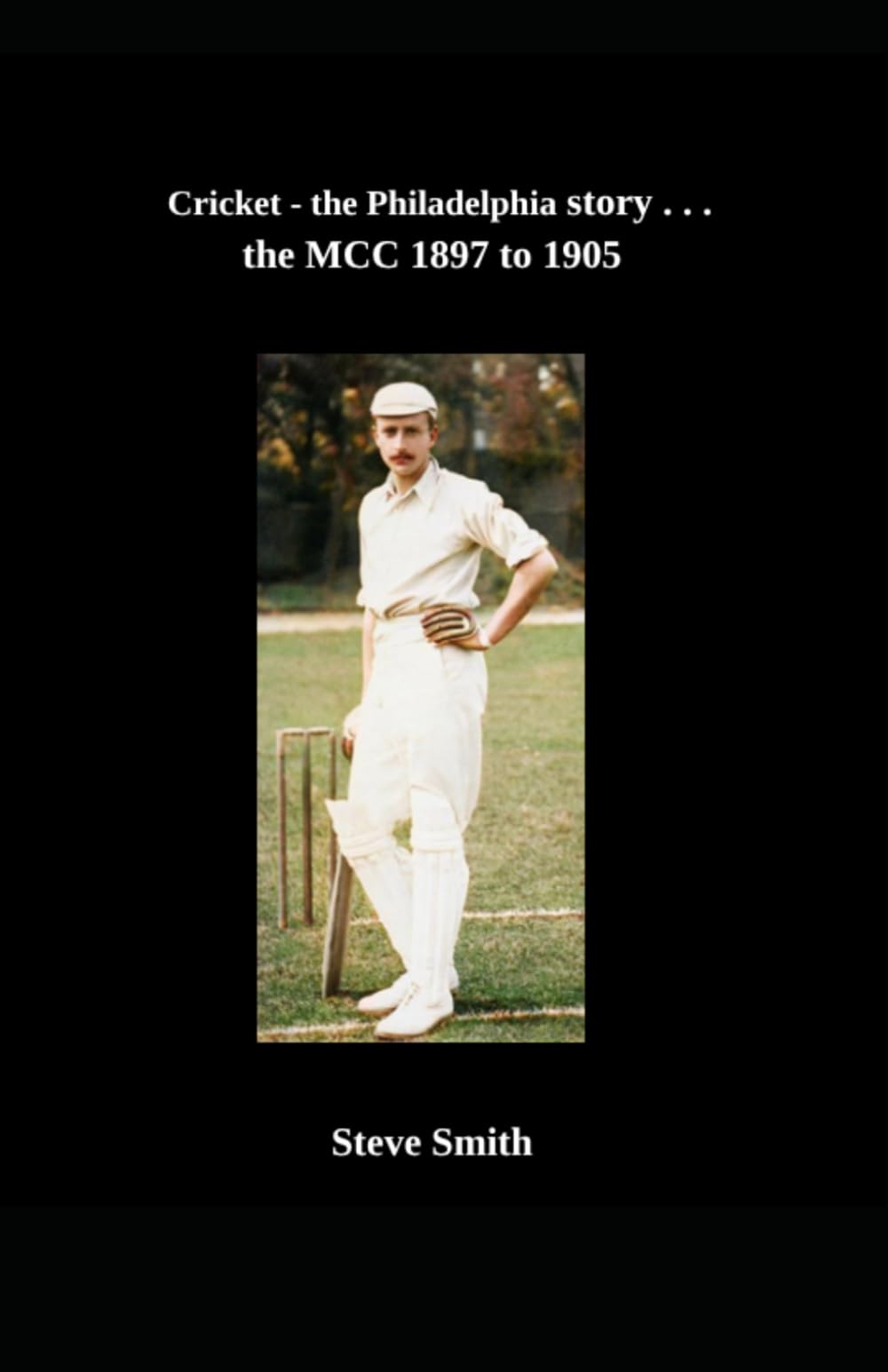 Cricket - the Philadelphia story . . . the MCC 1897 to 1905