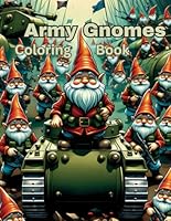 Army Gnomes Coloring Book: army gnome coloring book for adults for stress relief (Reimagined Gnome Series) B0CXQ1BQDW Book Cover
