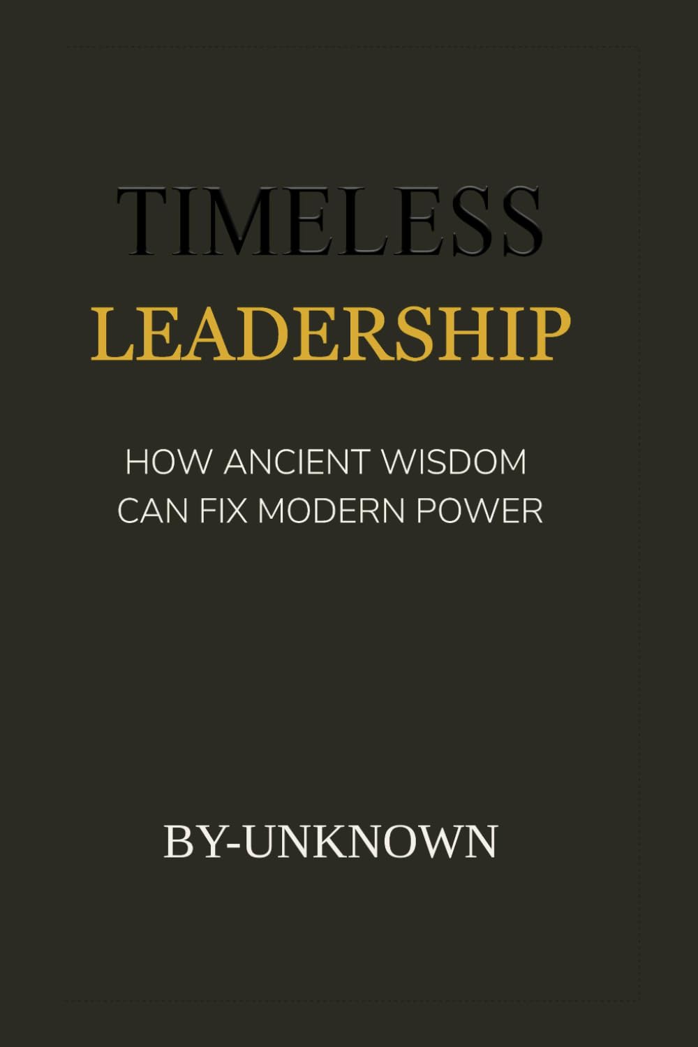 Timeless Leadership: How Ancient Wisdom Can Fix Modern Power