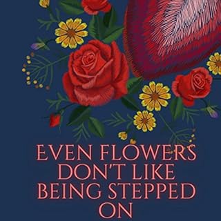 Even Flowers Don't Like Being Stepped On Audiolibro Por Kaitlan C. Farrior arte de portada