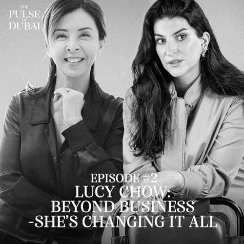 Episode 2 Part 1- Lucy Chow: Beyond Business: She&rsquo;s Changing It All