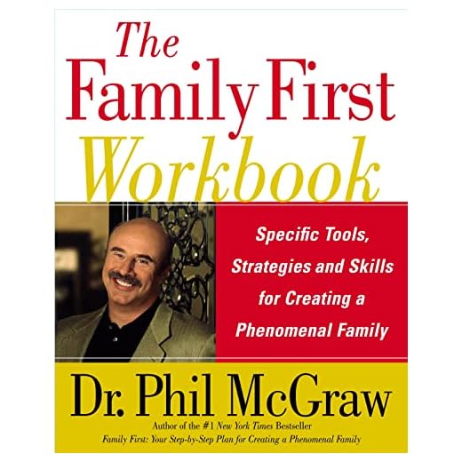 The Family First Workbook: Specific Tools, Strategies, and Skills for Creating a Phenomenal Family