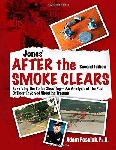 Jones' After the Smoke Clears: Surviving the Police Shooting - An Analysis of the Post Officer-Involved Shooting Trauma (Second Edition)
