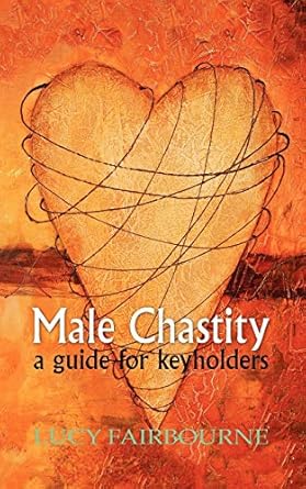 Male Chastity: A Guide for Keyholders: Fairbourne, Lucy: 9781905605149