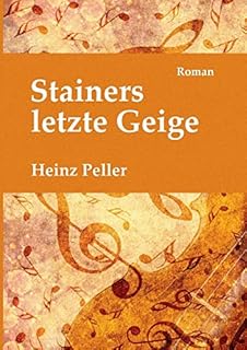 Stainers letzte Geige: Ein historischer Roman über den Tiroler Geigenbauer Jakob Stainer (1619-1683) mit kriminalistischer Komponente in der Gegenwart.
