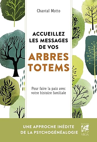 Accueillez les messages de vos arbres totems - Pour faire la paix avec votre histoire familiale