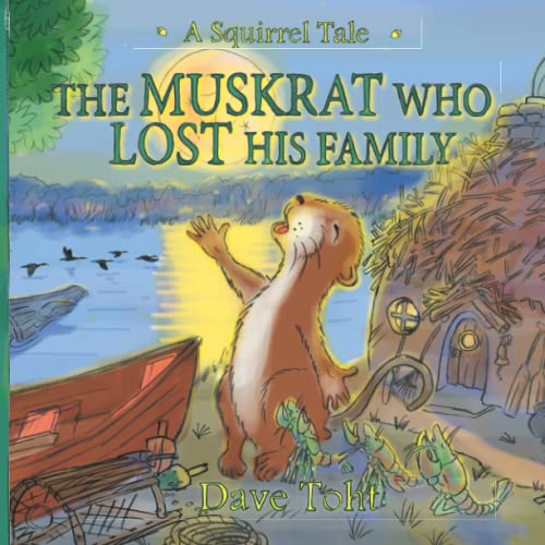 The Muskrat Who Lost His Family: A Squirrel Tale (Squirrel Tales)