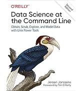 Data Science at the Command Line: Obtain, Scrub, Explore, and Model Data with Unix Power Tools