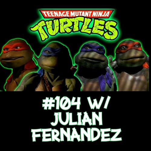 Teenage Mutant Ninja Turtles w/Julian Fernandez