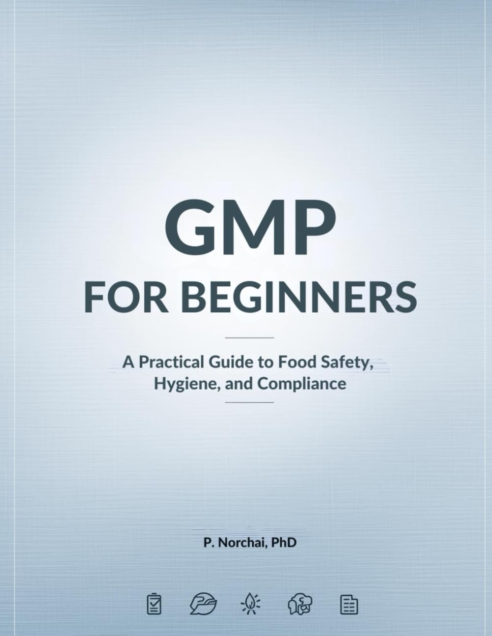 GMP FOR BEGINNERS: A Practical Guide to Food Safety, Hygiene, and Compliance