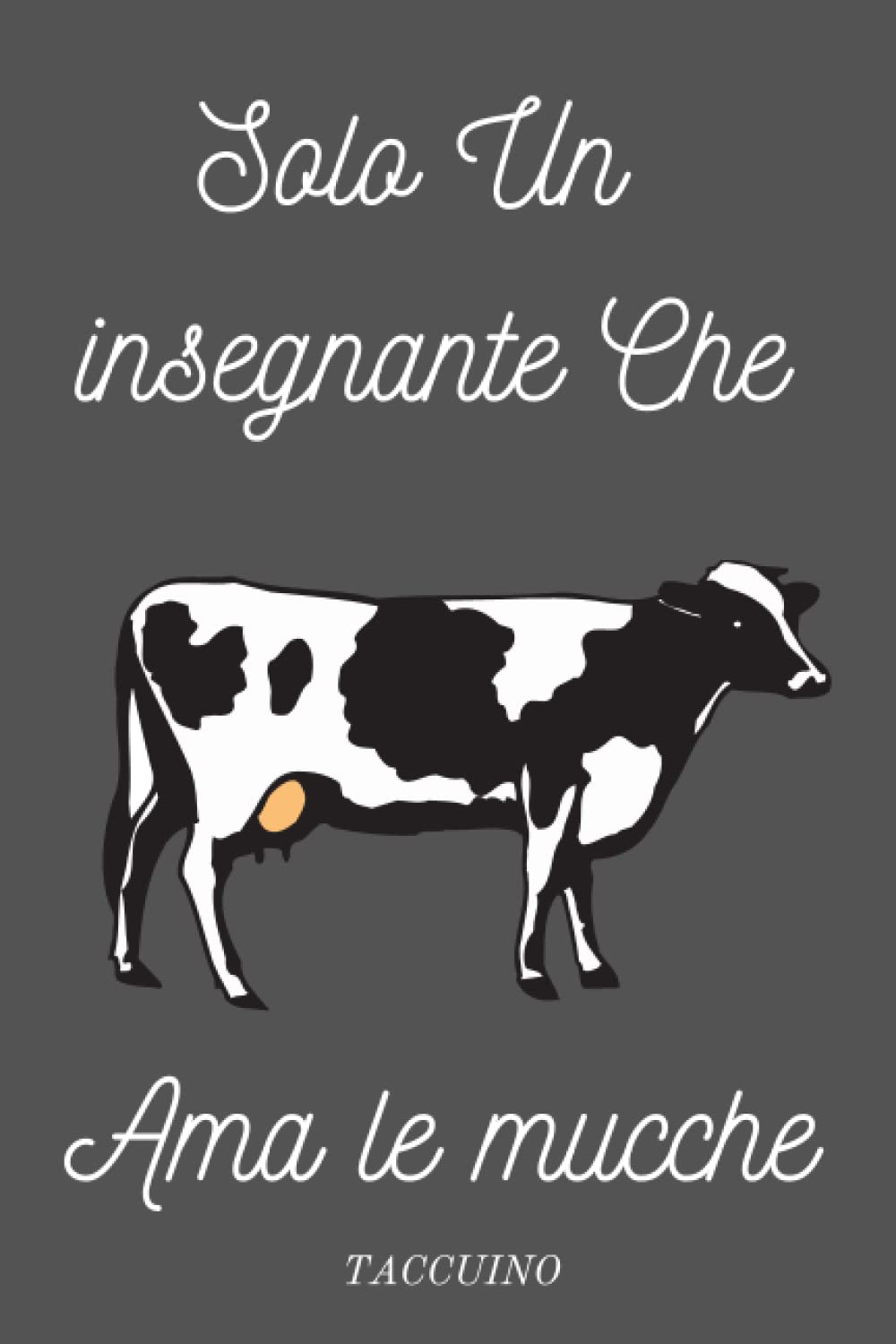 Solo Un insegnante Che Ama le Mucche: Copertina nera,quaderno a righe,regali per Insegnante ama le mucche,regalo per uomini,donne,Regali per gli ... di laurea,120 pagine,(6x9)pollici