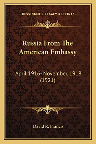 Russia From The American Embassy: April 1916- November, 1918 (1921)