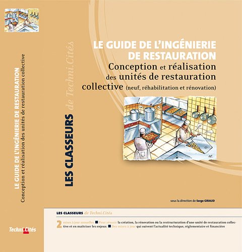 livre Le guide de l'ingénierie de restauration: Conception et réalisation des unités de restauration collective (neuf, réhabilitation et rénovation)