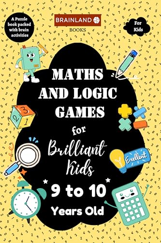 Image of Maths and Logic Games for Brilliant Kids - 9 to 10 Years Old - Activity Book for Kids - Brain Boosting | Math Booster | Activity Book to develop Math Skills | Best Birthday, Return Gift