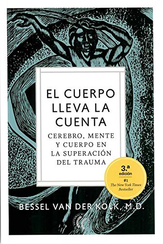 El cuerpo lleva la cuenta. Cerebro, mente y cuerpo en la superación del trauma