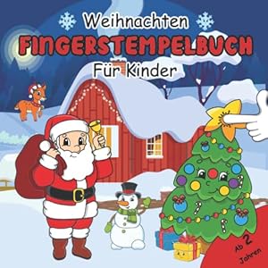 Weihnachten Fingerstempelbuch für Kinder ab 2 Jahren: Mit 30 Süße Fingerabdruck Motive Zum Kreativen Fingerstempeln, Malen und Basteln für Jungen und Mädchen| Basteln Weihnachten Kinder Taschenbuch – 24. September 2022