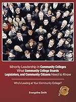 Minority Leadership in Community Colleges;what Community College Boards, Legislators, and Community Citizens Need to Know: Who's Leading at Your Community College? 1490758178 Book Cover