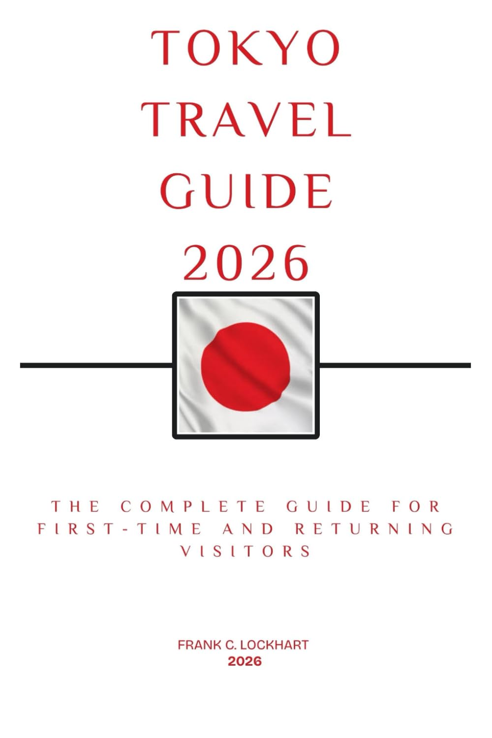 TOKYO TRAVEL GUIDE 2026: The Complete Guide for First-Time and Returning Visitors