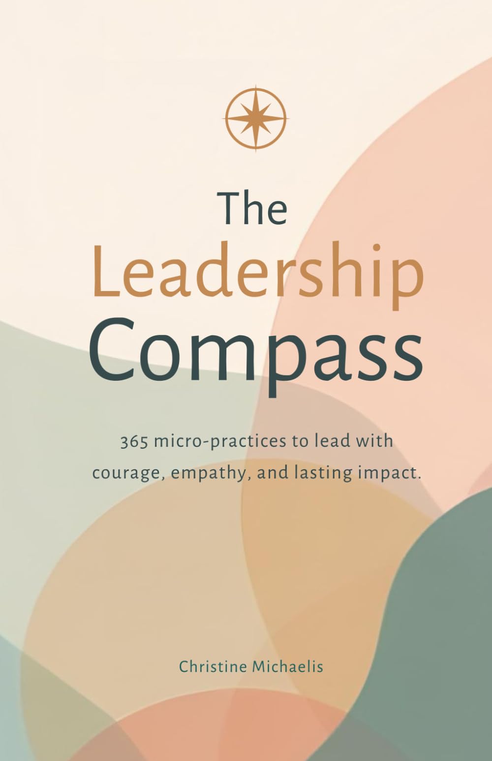 The Leadership Compass: 365 micro-practices to lead with courage, empathy, and lasting impact.