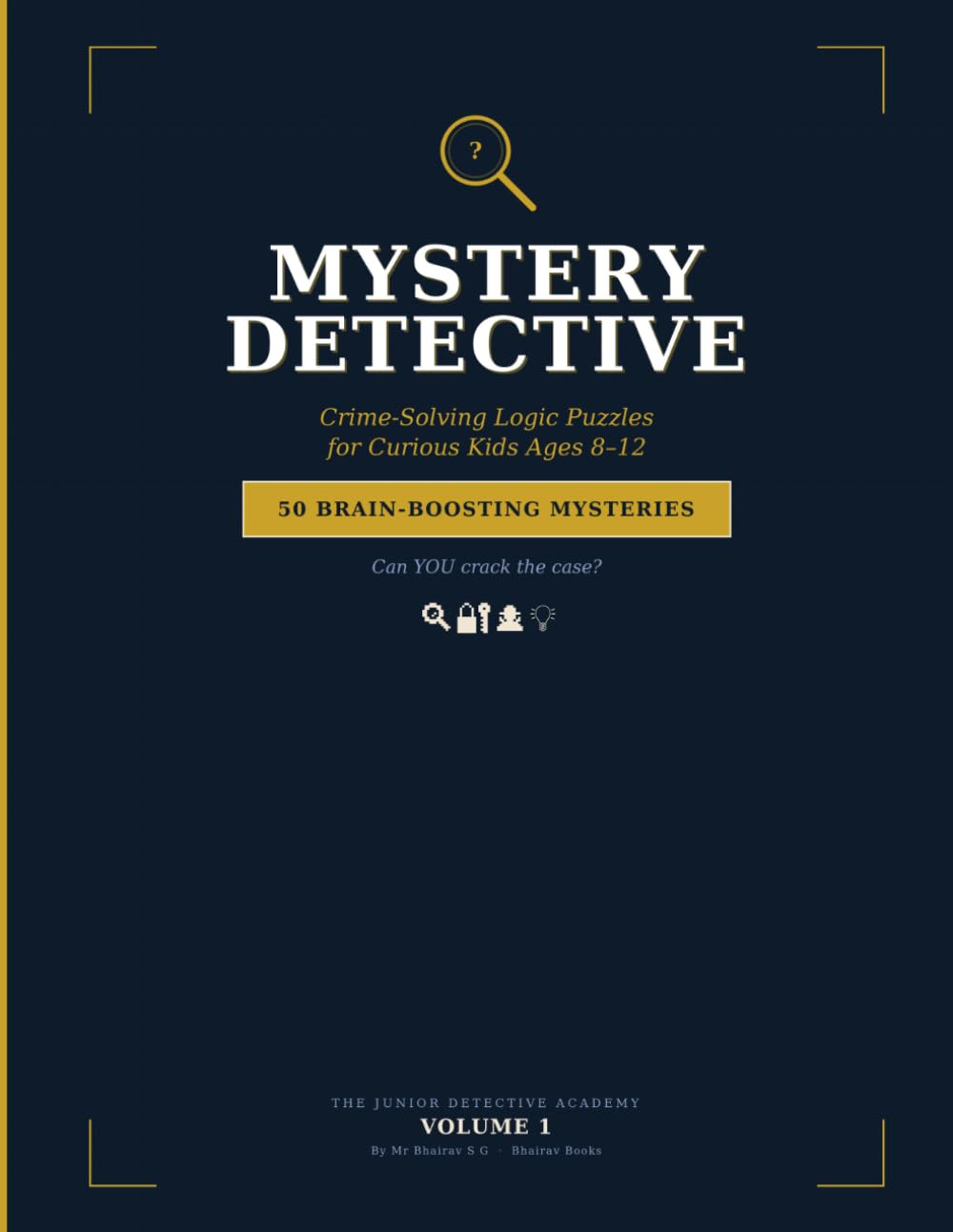 Mystery Detective: Logic Puzzles for Kids Ages 8-12: 50 Crime-Solving Brain Teasers to Crack Like a Real Detective | Whodunits, Heists & Secret Codes ... & Solutions (The Junior Detective Academy)