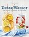 Detox Wasser - zum Fasten, Abnehmen und Wohlfühlen. Mit Früchten, Gemüse, Kräutern und Mineralwasser: Geschmackserlebnis fruit infused water: ... Antioxidantien, Vitaminen und viel Geschmack