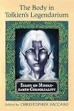 The Body in Tolkien's Legendarium: Essays on Middle-earth Corporeality