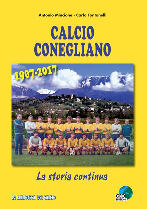 Calcio Conegliano 1907-2017. La storia continua. Ediz. illustrat