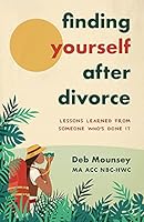 Finding Yourself After Divorce: Lessons Learned from Someone Who's Done It 1643438727 Book Cover