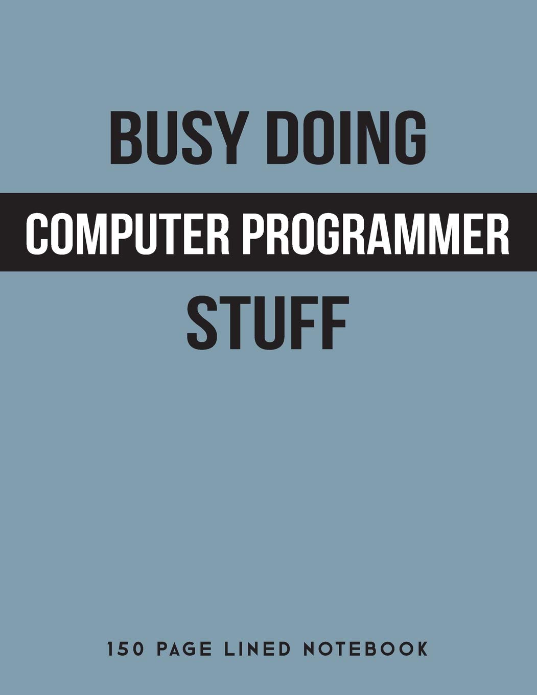 Busy Doing Computer Programmer Stuff: 150 Page Lined Notebook