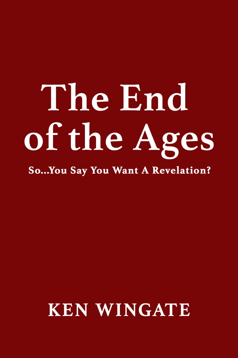 The End of the Ages: So...You Say You Want A Revelation?