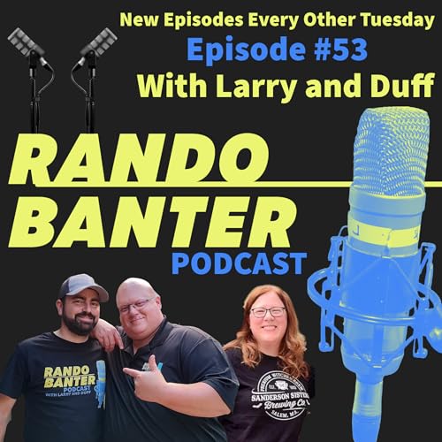 Rando Banter #53 with Larry and Duff