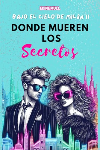 Donde mueren los secretos: Un matrimonio por venganza, una gran firma de moda y un amor que nunca...