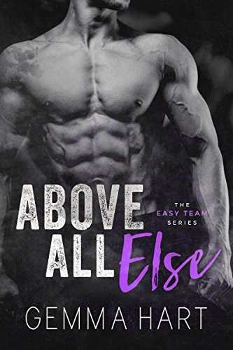 Above All Else: A Bad Boy Military Romance (Easy Team Series)