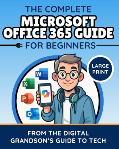 The Complete Microsoft Office 365 Guide for Beginners: Simple Instructions for Word, Excel, PowerPoint, Outlook & OneDrive