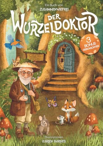 Der Wurzeldoktor: Kurzgeschichten über Achtsamkeit, Mut & innere Stärke:...