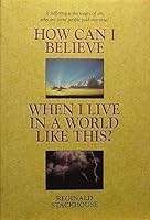 How Can I Believe When I Live in a World Like This? 0002156725 Book Cover