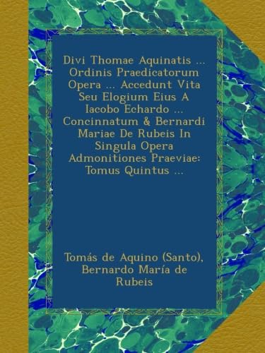 Divi Thomae Aquinatis ... Ordinis Praedicatorum